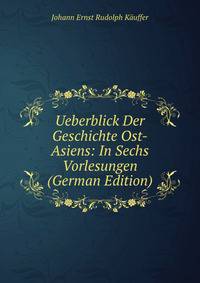 Ueberblick Der Geschichte Ost-Asiens: In Sechs Vorlesungen (German Edition)