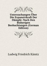 Untersuchungen Uber Die Expansivkraft Der Dampfe: Nach Den Bisherigen Beobachtungen (German Edition)