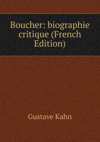 Boucher: biographie critique (French Edition)