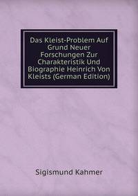 Das Kleist-Problem Auf Grund Neuer Forschungen Zur Charakteristik Und Biographie Heinrich Von Kleists (German Edition)
