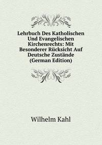 Lehrbuch Des Katholischen Und Evangelischen Kirchenrechts: Mit Besonderer Rucksicht Auf Deutsche Zustande (German Edition)
