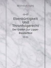 Ebenbrtigkeit Und Thronfolgerecht. Der Grafen Zur Lippe-Biesterfeld