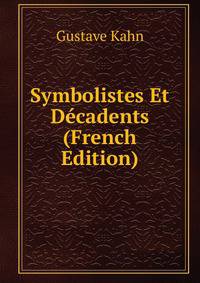 Symbolistes Et Decadents (French Edition)