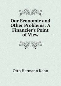 Our Economic and Other Problems: A Financier's Point of View