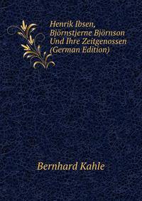 Henrik Ibsen, Bjornstjerne Bjornson Und Ihre Zeitgenossen (German Edition)