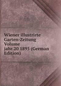 Wiener illustrirte Garten-Zeitung Volume jahr.20 1895 (German Edition)