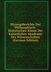 Sitzungsberichte Der Philosophisch-Historischen Klasse Der Kaiserlichen Akademie Der Wissenschaften (German Edition)