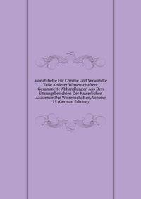 Monatshefte Fur Chemie Und Verwandte Teile Anderer Wissenschaften: Gesammelte Abhandlungen Aus Den Sitzungsberichten Der Kaiserlichen Akademie Der Wissenschaften, Volume 15 (German Edition)