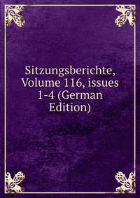 Sitzungsberichte, Volume 116, issues 1-4 (German Edition)