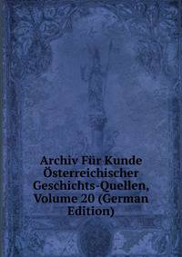 Archiv Fur Kunde Osterreichischer Geschichts-Quellen, Volume 20 (German Edition)