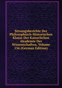 Sitzungsberichte Der Philosophisch-Historischen Klasse Der Kaiserlichen Akademie Der Wissenschaften, Volume 156 (German Edition)