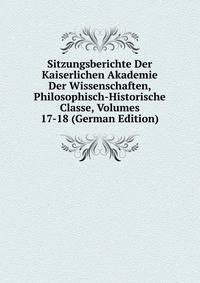 Sitzungsberichte Der Kaiserlichen Akademie Der Wissenschaften, Philosophisch-Historische Classe, Volumes 17-18 (German Edition)