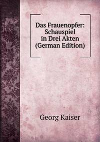 Das Frauenopfer: Schauspiel in Drei Akten (German Edition)