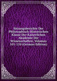 Sitzungsberichte Der Philosophisch-Historischen Klasse Der Kaiserlichen Akademie Der Wissenschaften, Volumes 101-110 (German Edition)