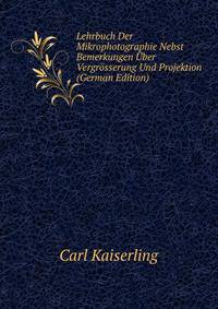 Lehrbuch Der Mikrophotographie Nebst Bemerkungen Uber Vergrosserung Und Projektion (German Edition)