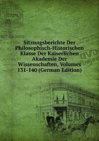 Sitzungsberichte Der Philosophisch-Historischen Klasse Der Kaiserlichen Akademie Der Wissenschaften, Volumes 131-140 (German Edition)