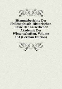 Sitzungsberichte Der Philosophisch-Historischen Classe Der Kaiserlichen Akademie Der Wissenschaften, Volume 154 (German Edition)