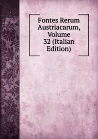 Fontes Rerum Austriacarum, Volume 32 (Italian Edition)