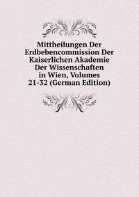 Mittheilungen Der Erdbebencommission Der Kaiserlichen Akademie Der Wissenschaften in Wien, Volumes 21-32 (German Edition)