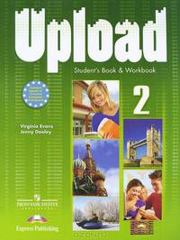 Upload 2. Student Book & Workbook. Учебник и Рабочая тетрадь