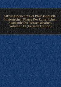 Sitzungsberichte Der Philosophisch-Historischen Klasse Der Kaiserlichen Akademie Der Wissenschaften, Volume 113 (German Edition)