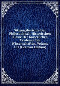 Sitzungsberichte Der Philosophisch-Historischen Klasse Der Kaiserlichen Akademie Der Wissenschaften, Volume 151 (German Edition)