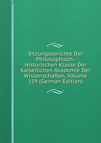 Sitzungsberichte Der Philosophisch-Historischen Klasse Der Kaiserlichen Akademie Der Wissenschaften, Volume 159 (German Edition)