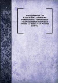 Sitzungsberichte Der Kaiserlichen Akademie Der Wissenschaften. Mathematisch-Naturwissenschaftliche Classe, Volume 33, issues 24-29 (German Edition)