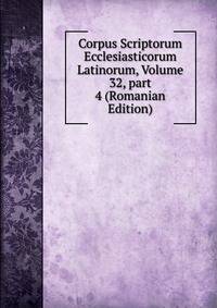 Corpus Scriptorum Ecclesiasticorum Latinorum, Volume 32, part 4 (Romanian Edition)