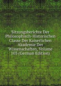 Sitzungsberichte Der Philosophisch-Historischen Classe Der Kaiserlichen Akademie Der Wissenschaften, Volume 103 (German Edition)