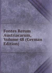 Fontes Rerum Austriacarum, Volume 48 (German Edition)