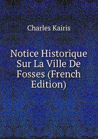 Notice Historique Sur La Ville De Fosses (French Edition)