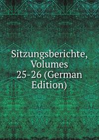 Sitzungsberichte, Volumes 25-26 (German Edition)