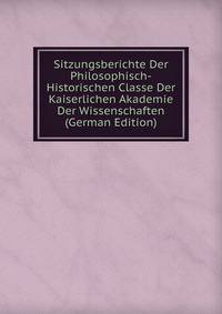 Sitzungsberichte Der Philosophisch-Historischen Classe Der Kaiserlichen Akademie Der Wissenschaften (German Edition)