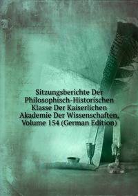 Sitzungsberichte Der Philosophisch-Historischen Klasse Der Kaiserlichen Akademie Der Wissenschaften, Volume 154 (German Edition)