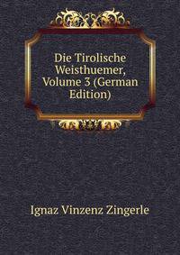 Die Tirolische Weisthuemer, Volume 3 (German Edition)