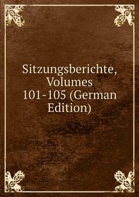 Sitzungsberichte, Volumes 101-105 (German Edition)