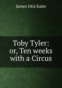 Toby Tyler: or, Ten weeks with a Circus