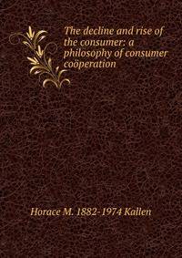 The decline and rise of the consumer: a philosophy of consumer cooperation