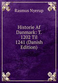 Historie Af Danmark: T. 1202 Til 1241 (Danish Edition)