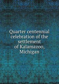 Quarter centennial celebration of the settlement of Kalamazoo, Michigan