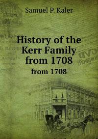 History of the Kerr Family. from 1708