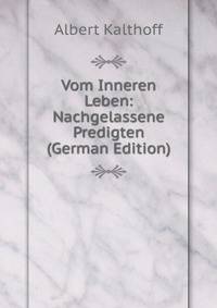 Vom Inneren Leben: Nachgelassene Predigten (German Edition)