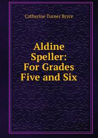 Aldine Speller: For Grades Five and Six
