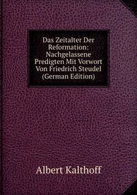 Das Zeitalter Der Reformation: Nachgelassene Predigten Mit Vorwort Von Friedrich Steudel (German Edition)