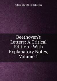 Beethoven's Letters: A Critical Edition : With Explanatory Notes, Volume 1