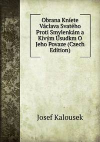 Obrana Kniete Vaclava Svateho Proti Smylenkam a Kivym Usudkm O Jeho Povaze (Czech Edition)