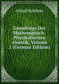 Grundzuge Der Mathematisch-Physikalischen Akustik, Volume 2 (German Edition)
