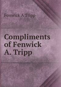 Compliments of Fenwick A. Tripp