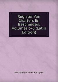 Register Van Charters En Bescheiden, Volumes 5-6 (Latin Edition)